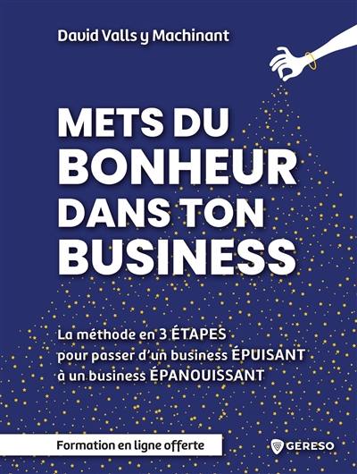 Mets du bonheur dans ton business : la méthode en 3 étapes pour passer d'un business épuisant à un business épanouissant