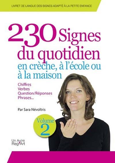 Livret de langue des signes adapté à la petite enfance. Vol. 2. 230 signes du quotidien, en crèche, à l'école ou à la maison : vocabulaire, chiffres, verbes, questions-réponses, contraires