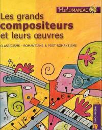 Les grands compositeurs et leurs oeuvres : classicisme, romantisme & post-romantisme