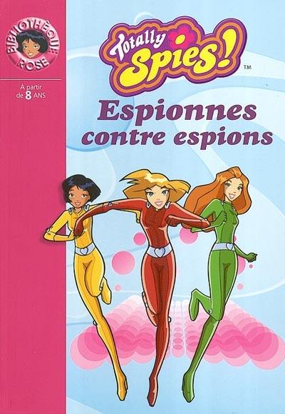 Totally Spies !. Vol. 2003. Espionnes contre espions