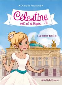 Célestine, petit rat de l'Opéra. Vol. 1. Le palais des fées