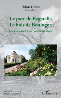 Le parc de Bagatelle, le bois de Boulogne : une promenade historique et bucolique