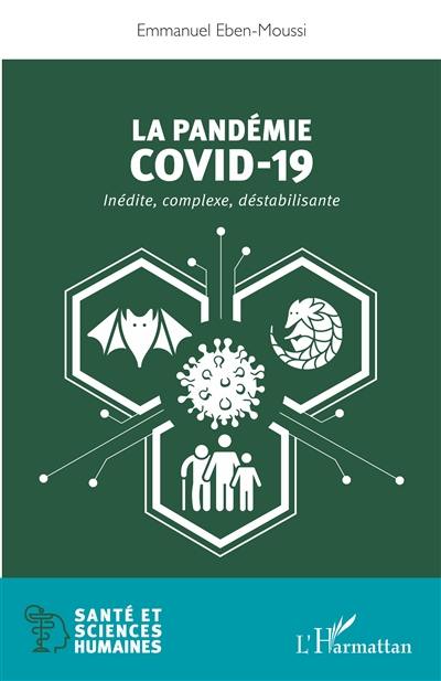 La pandémie Covid-19 : inédite, complexe, déstabilisante