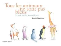 Tous les animaux ne sont pas bleus : le grand livre des petites différences