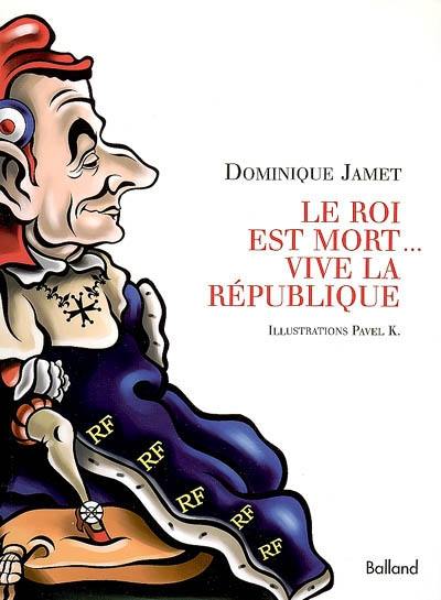 Le roi est mort... Vive la République