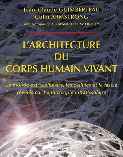 L'architecture du corps humain vivant : le monde extracellulaire, les cellules et le fascia révélés par l'endoscopie intratissulaire