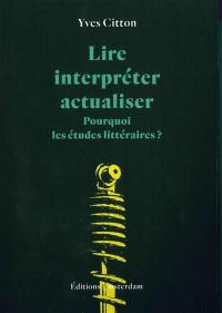 Lire, interpréter, actualiser : pourquoi les études littéraires ?