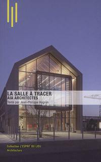 La salle à tracer : AIA architectes