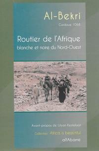 Routier de l'Afrique blanche et noire du Nord-Ouest : extrait du Kitab al masalik wa-I-mamalik (Cordoue 1068)