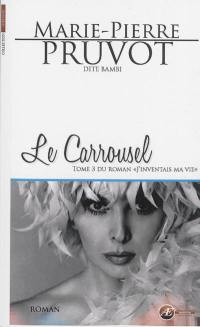 J'inventais ma vie. Vol. 3. Le carrousel