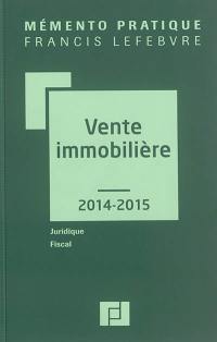 Vente immobilière 2014-2015 : juridique, fiscal