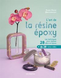 L'art de la résine époxy : les techniques pour réaliser 28 déco et bijoux : + de 20 tutos vidéo