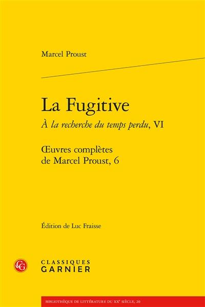 Oeuvres complètes de Marcel Proust. Vol. 6. A la recherche du temps perdu. Vol. 6. La fugitive