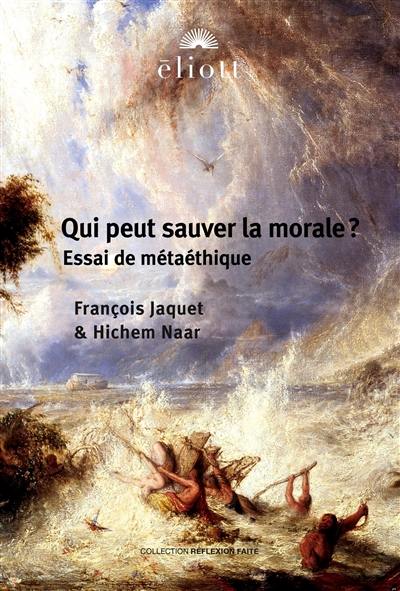 Qui peut sauver la morale ? : essai de métaéthique