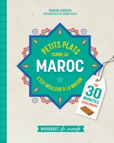 Petits plats comme au Maroc : c'est meilleur à la maison : en 30 minutes seulement