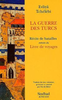 La guerre des Turcs : récits de batailles (extraits du Livre de voyages)