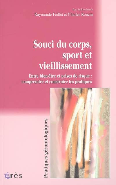 Souci du corps, sport et vieillissement : entre bien-être et prises de risque : comprendre et construire les pratiques