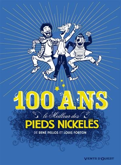 Le meilleur des Pieds nickelés. Vol. 7. Spécial 100 ans !