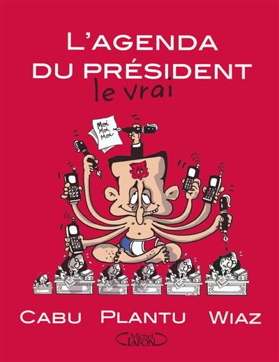 L'agenda du Président, le vrai : avril 2007 - mars 2008