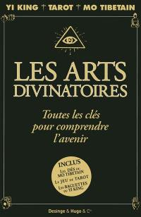 Les arts divinatoires : toutes les clés pour comprendre l'avenir : Yi-king, tarot, Mo tibétain, le livre des prédictions