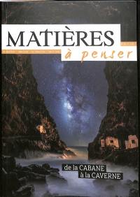 Matières à penser, n° 30. De la cabane à la caverne