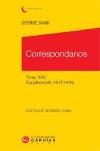 Correspondance. Vol. 25. Suppléments, 1817-1876