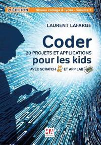 Coder 20 projets et applications pour les kids avec Scratch et App Lab. Vol. 2. Niveau collège et lycée