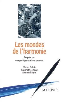 Les mondes de l'harmonie : enquête sur une pratique musicale amateur