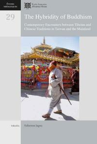 The hybridity of buddhism : contemporary encounters between Tibetan and Chinese traditions in Taiwan and the Mainland