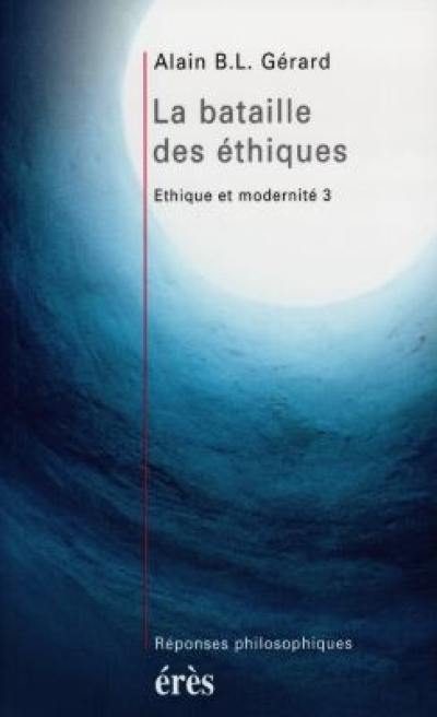 Ethique et modernité. Vol. 3. La bataille des éthiques