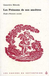 Les cahiers du Septentrion. Vol. 6. Les Prénoms de nos ancêtres