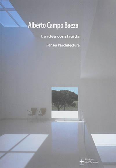 La idea construida. Penser l'architecture