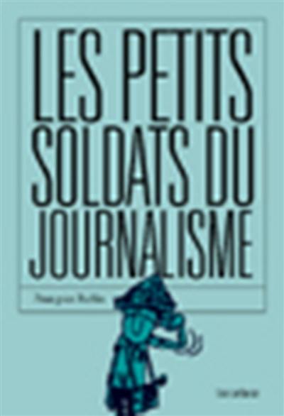 Les petits soldats du journalisme