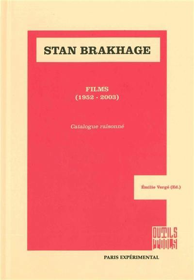 Stan Brakhage : films, 1952-2003 : catalogue raisonné