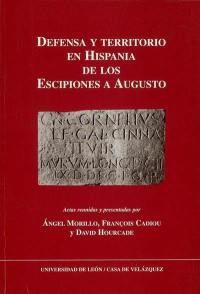 Defensa y territorio en Hispania de los Escipiones a Augusto (espacios urbanos y rurales, municipales y provinciales) : coloquio celebrado en la Casa de Velazquez (19 y 20 de marzo de 2001)