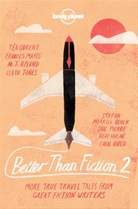 Better than fiction. Vol. 2. More true travel tales from great fiction writers