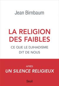 La religion des faibles : ce que le djihadisme dit de nous