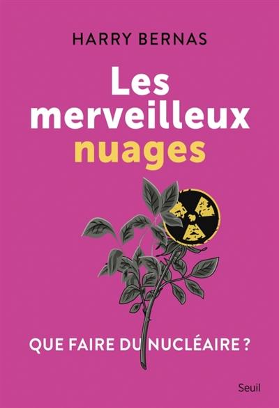 Les merveilleux nuages : que faire du nucléaire ?