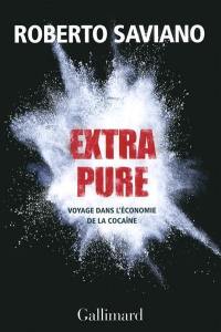 Extra pure : voyage dans l'économie de la cocaïne