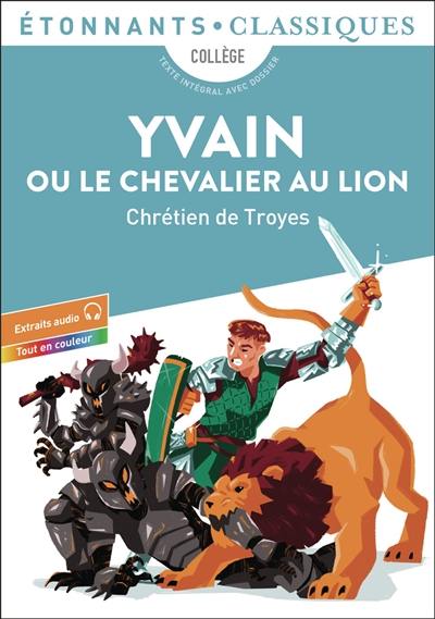 Yvain ou Le chevalier au lion : collège : texte intégral avec dossier