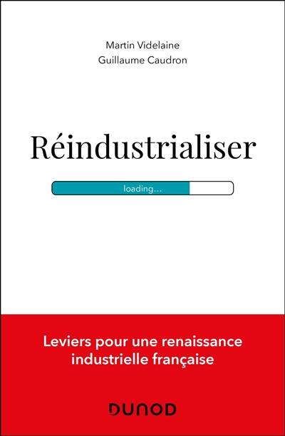 Réindustrialiser : leviers pour une renaissance industrielle française