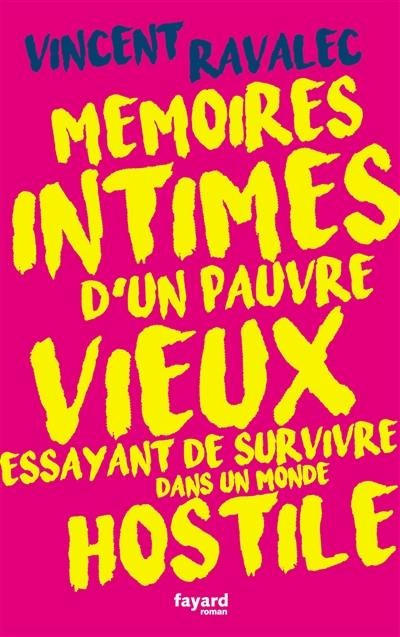 Mémoires intimes d'un pauvre vieux essayant de survivre dans un monde hostile