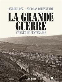 La Grande Guerre : carnet du centenaire