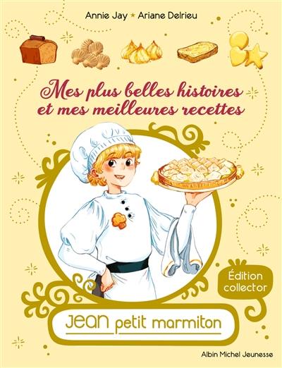 Jean, petit marmiton. Mes plus belles histoires et mes meilleures recettes