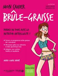 Mon cahier brûle-graisse : perdez du poids avec la nutrition anti-cellulite !