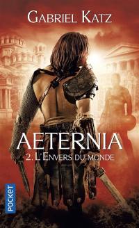 Aeternia. Vol. 2. L'envers du monde