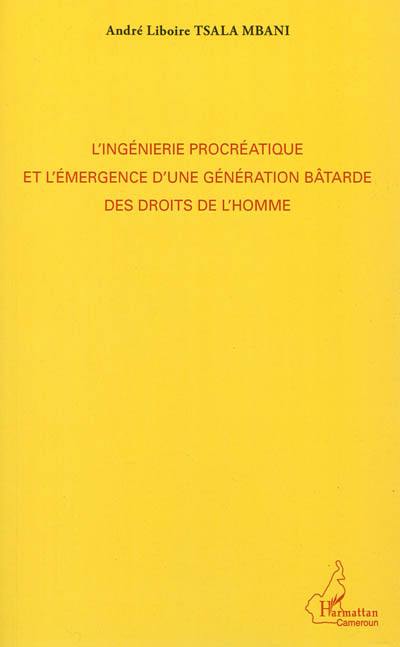 L'ingénierie procréatique et l'émergence d'une génération bâtarde des droits de l'homme