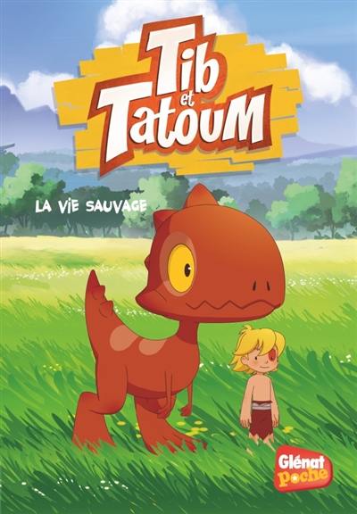 Tib & Tatoum. Vol. 1. La vie sauvage