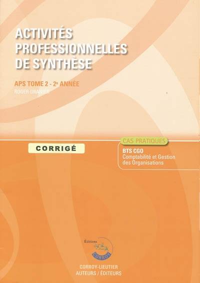 Activités professionnelles de synthèse. Vol. 2. APS du BTS CGO 2e année : corrigé