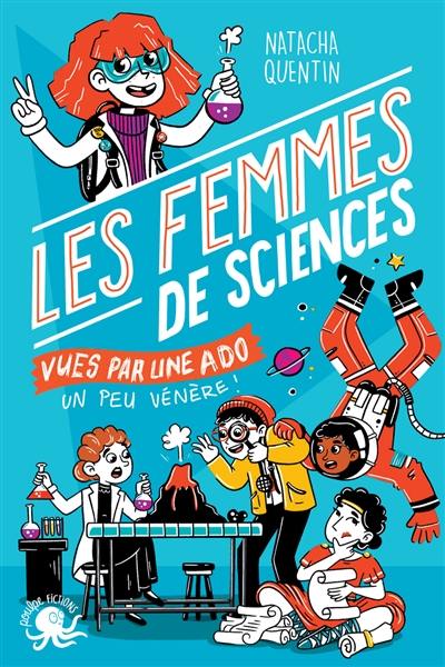 100 % bio. Les femmes de sciences vues par une ado un peu vénère !